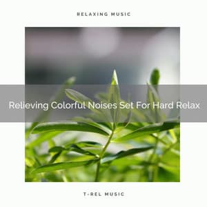 Relieving Colorful Noises Set For Hard Relax - Baby Rain Sleep Sounds / Brown Noise Therapy