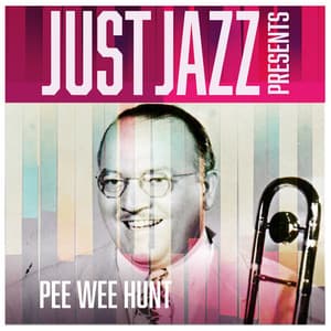 Just Jazz Presents, Pee Wee Hunt - Pee Wee Hunt