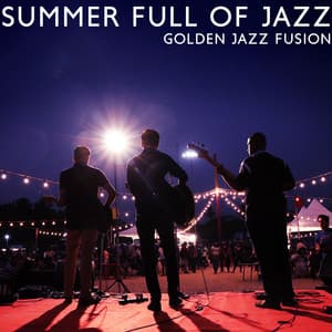 Summer Full of Jazz: Golden Jazz Fusion - Good Mood Music Academy