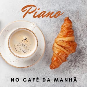Piano no Café da Manhã: Calma e Nascer do Sol, Manhã com Música Suave, Café ao Piano - Relaxar Piano Musicas Coleção