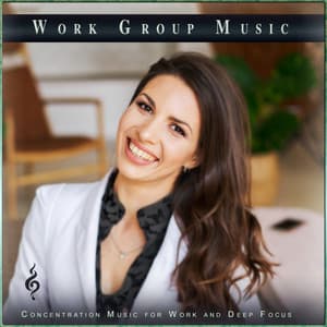 Work Group Music: Concentration Music for Work and Deep Focus - Work Group Music