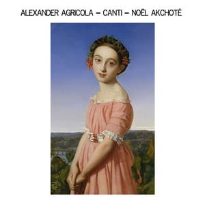 Alexander Agricola: Canti - Alexander Agricola