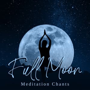Full Moon Meditation Chants: Daily Meditation Music Practice - Meditation Group