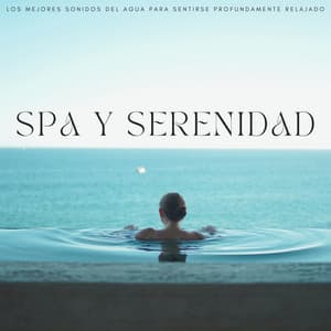 Spa Y Serenidad: Los Mejores Sonidos Del Agua Para Sentirse Profundamente Relajado - 1 hora de música de spa