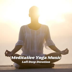 Meditative Yoga Music: Lofi Deep Devotion - Lofi Hop-Hop beats