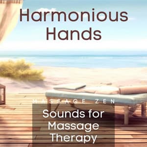 Harmonious Hands: Sounds for Massage Therapy - Massage Zen