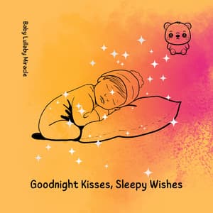 Goodnight Kisses, Sleepy Wishes - Baby Lullaby Miracle