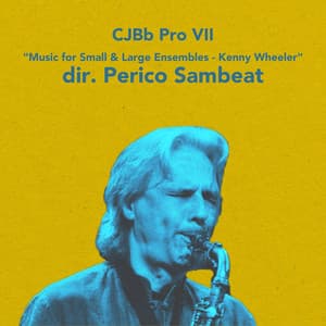 CJBb Pro VII - Music for Small & Large Ensembles - Kenny Wheeler Dir. Perico Sambeat - Perico Sambeat