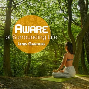 Aware of Surrounding Life - Janis Gandoff