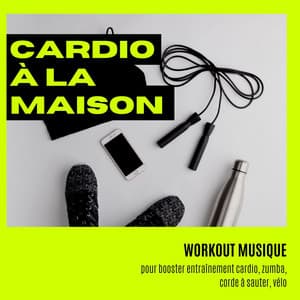 Cardio à la maison: Workout musique pour booster entraînement cardio, zumba, corde à sauter, vélo - Dance Fitness