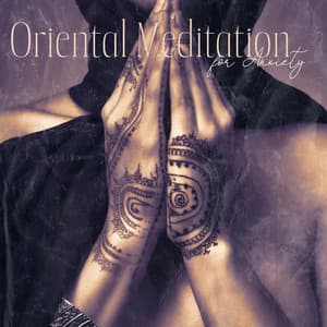 Oriental Meditation for Anxiety: Anti-Stress, New Age Relaxation, Soothing Atmosphere - Endless New Age Music Creator