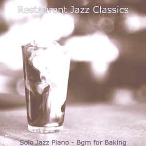 Solo Jazz Piano - Bgm for Baking - Restaurant Jazz Classics
