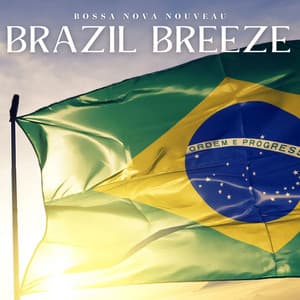 Brazil Breeze: Bossa Nova Music - Bossa Nova Nouveau