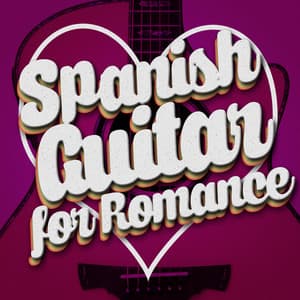 Spanish Guitar for Romance - Romantica De La Guitarra