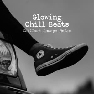Glowing Chill Beats - Chillout Lounge Relax