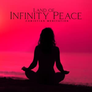 Land of Infinity Peace: Christian Meditation Music for Best Praise and Worship, Prayer Time - Bible Study Music