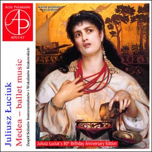 Juliusz Łuciuk: Medea - Ballet Music - Juliusz Luciuk