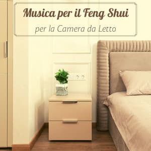 Musica per il Feng Shui per la camera da letto - Creare la giusta atmosfera rilassante - Musica per Dormire Profondamente