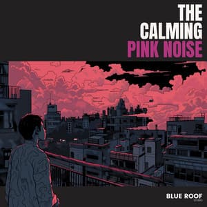 The Calming Pink Noise - Descanso Rosa