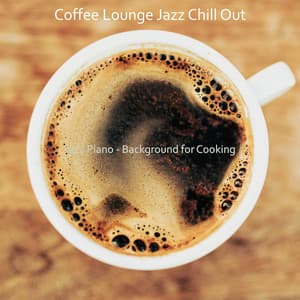 Jazz Piano - Background for Cooking - Coffee Lounge Jazz Chill Out