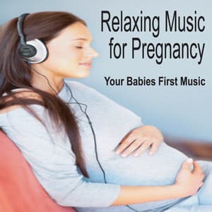 Relaxing Music for Pregnancy: Babies First Music, Music for Babies, Pregnancy Music - Baby Music Artists
