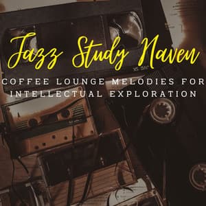 Jazz Study Haven: Coffee Lounge Melodies for Intellectual Exploration - Coffee Shop Playlist
