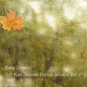 Baby Sleep: Soft Rain Showers Outside Window Vol. 2 - Baby Sleep Academy