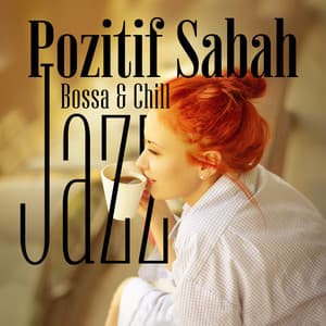 Pozitif Sabah: Bossa & Chill Jazz Enstrümantal Şarkılar, Güzel Fon Müziği - Enstrümantal Caz Akademi