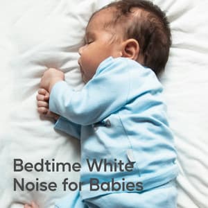 Bedtime White Noise for Babies - White Noise Baby Sleep