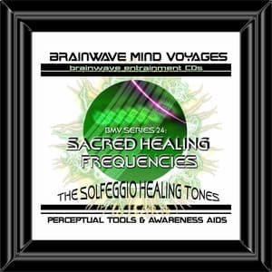 BMV Series 24 - Sacred Healing Frequencies- Solfeggio Tones - Brainwave Mind Voyages