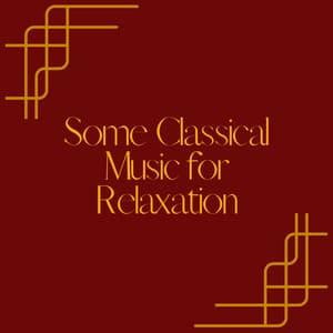 Some Classical Music for Relaxation - Classical