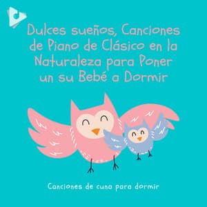 Dulces sueños, Canciones de Piano de Clásico en la Naturaleza para Poner un su Bebé a Dormir - Canciones de cuna para dormir