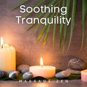 Soothing Tranquility: Gentle Serenity Music - Massage Zen