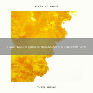 A Lovely Noise Of ColorsPink Noise Specially For Relax Perfet Karma - Soothing Noise & Sleepful Sounds