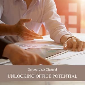Unlocking Office Potential: Building a Positive Atmosphere - Smooth Jazz Channel