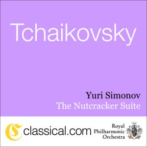 Pyotr Il'yich Tchaikovsky, The Nutcracker, Op. 71 - Pyotr Ilyich Tchaikovsky