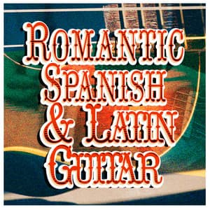 Romantic Spanish & Latin Guitar - Musica Romantica