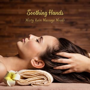Soothing Hands: Misty Rain Massage Moods - ASMRainy