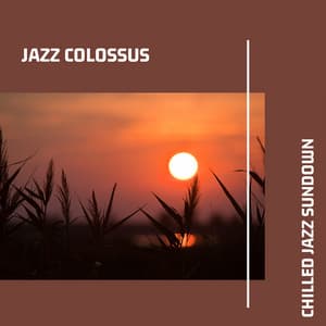 Chilled Jazz Sundown: Smooth Tracks - Jazz Colossus