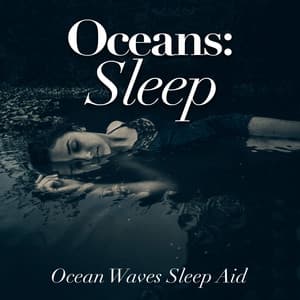 Oceans: Sleep - Ocean Waves Sleep Aid