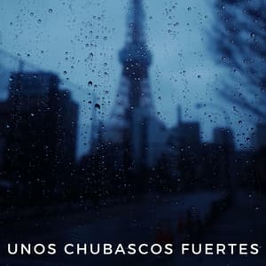 Unos Chubascos Fuertes - Sonidos de lluvia y naturaleza