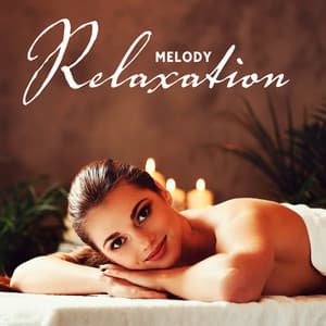 Relaxation Melody: Relaxing Music Relieves Stress, Anxiety, Heals Mind, Body and Soul - Spa Relax Sleep
