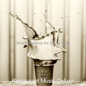 Smart Backdrop for Dinner Time - Restaurant Music Deluxe