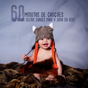 60 Minutos de Canções de Ninar Celtas Suaves para o Sono do Bebê - Calma Sono do Bebê