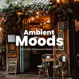 Ambient Moods: Ambient Jazz - Romantic Restaurant Music Crew