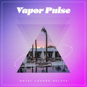Vapor Pulse - Hotel Lounge Deluxe