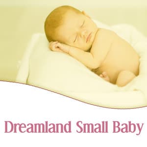 Dreamland Small Baby – Lullabies for Babies, Classical Music to Sleep, Sweet Melodies for Baby, Calm Music, Schubert, Bach, Mozart - Sleep Baby Sleep