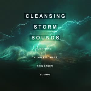 Cleansing Storm Sounds - Lightning, Thunderstorms & Rain Storm Sounds