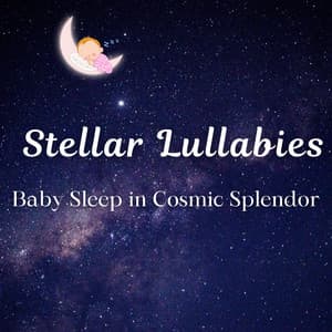 Stellar Lullabies - Baby Sleep in Cosmic Splendor - The Sacred Cosmos