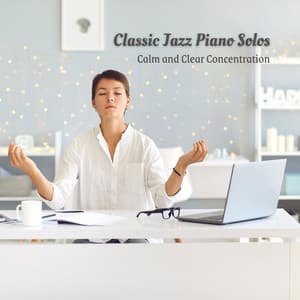 Classic Jazz Piano Solos: Calm and Clear Concentration - New York Restaurant Jazz